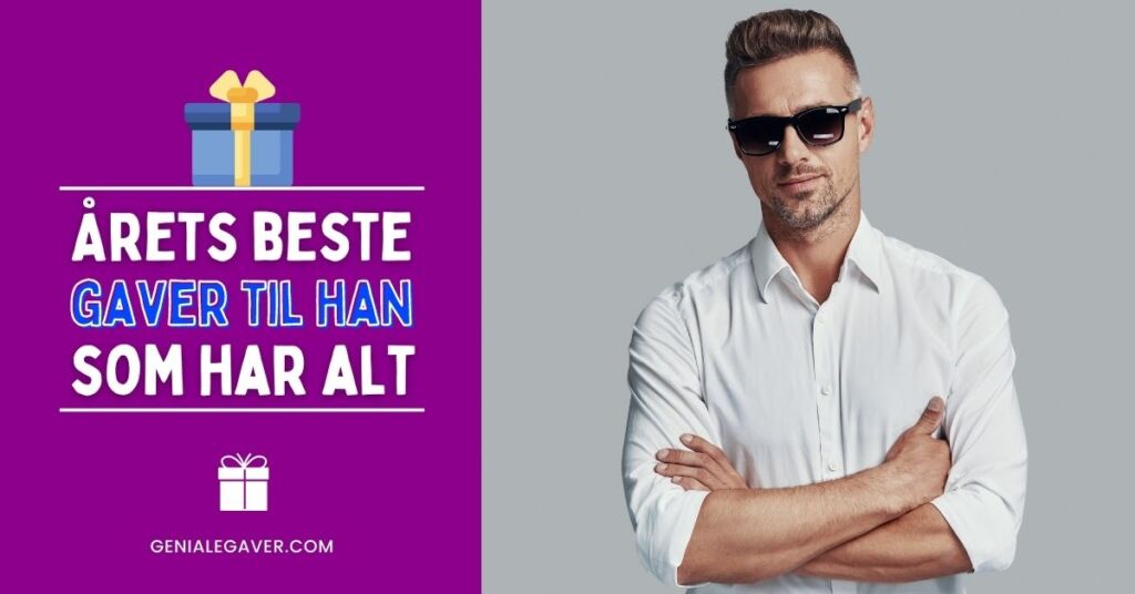 Gaver til han som har alt – geniale gaver til mannen