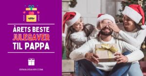 Julegave til pappa - Årets beste julegaver til far