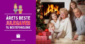 Julegaver til besteforeldre - Årets beste julegavetips